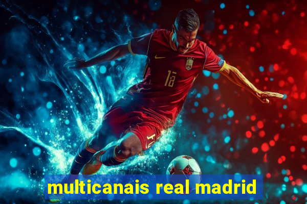 multicanais real madrid